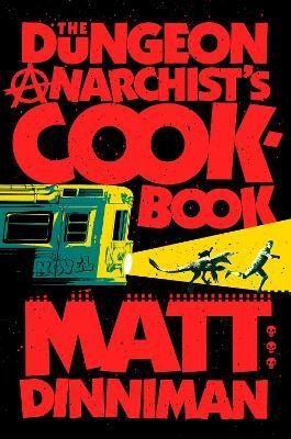 Dinniman Matt: Dungeon Anarchist´s Cookbook