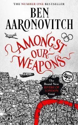 Aaronovitch Ben: Amongst Our Weapons