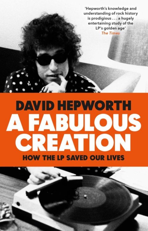 Hepworth David: A Fabulous Creation: How the LP Saved Our Lives