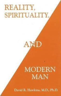 Hawkins David R.: Reality, Spirituality and Modern Man