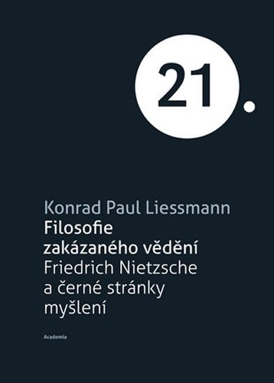 Liessmann Konrad Paul: Filosofie zakázaného vědění - Friedrich Nietzsche a černé stránky myšlení