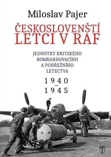 Pajer Miloslav: Českoslovenští letci v RAF - Jednotky britského bombardovacího a pobřežního