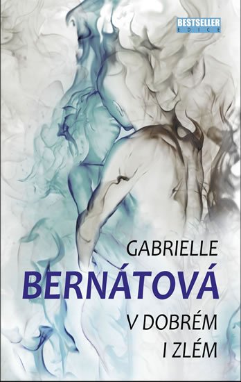 Bernátová Gabrielle: V dobrém i zlém Bernátová Gabrielle: V dobrém i zlém