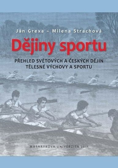 Grexa Ján: Dějiny sportu: Přehled světových a českých dějin tělesné výchovy a sportu Grexa Ján: Dějiny sportu: Přehled světových a českých dějin tělesné výchovy a sportu