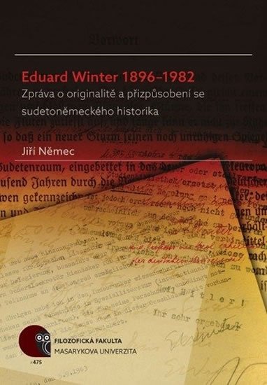 Němec Jiří: Eduard Winter 1896–1982: Zpráva o originalitě a přizpůsobení se sudetoněmec