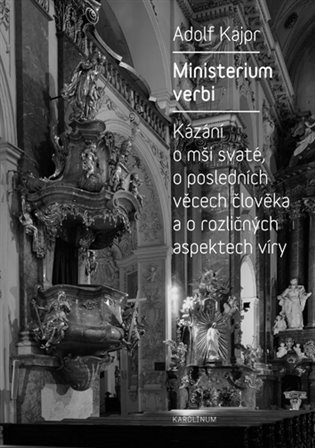 Kajpr Adolf: Ministerium verbi - Kázání Adolfa Kajpra o mši svaté, o posledních věcech č