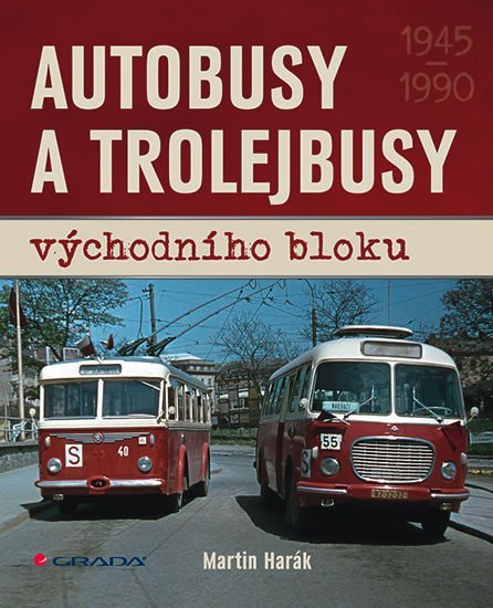 Harák Martin: Autobusy a trolejbusy východního bloku 1945-1990