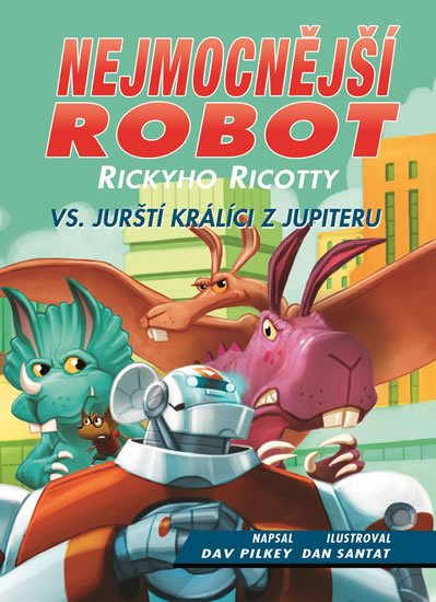Pilkey Dav: Nejmocnější robot Rickyho Ricotty vs. jurští králíci z Jupiteru Pilkey Dav: Nejmocnější robot Rickyho Ricotty vs. jurští králíci z Jupiteru