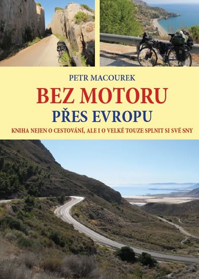 Macourek Petr: Bez motoru přes Evropu - Kniha nejen o cestování, ale i o velké touze splni Macourek Petr: Bez motoru přes Evropu - Kniha nejen o cestování, ale i o velké touze splni