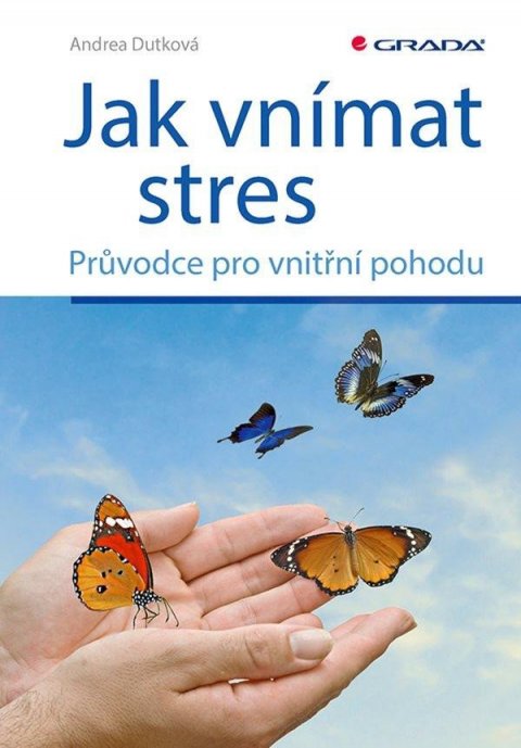 Dutková Andrea: Jak vnímat stres - Průvodce pro vnitřní pohodu