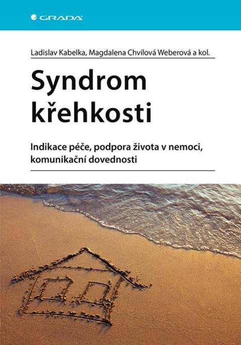 Kabelka Ladislav: Syndrom křehkosti - Indikace péče, podpora života v nemoci, komunikační dov