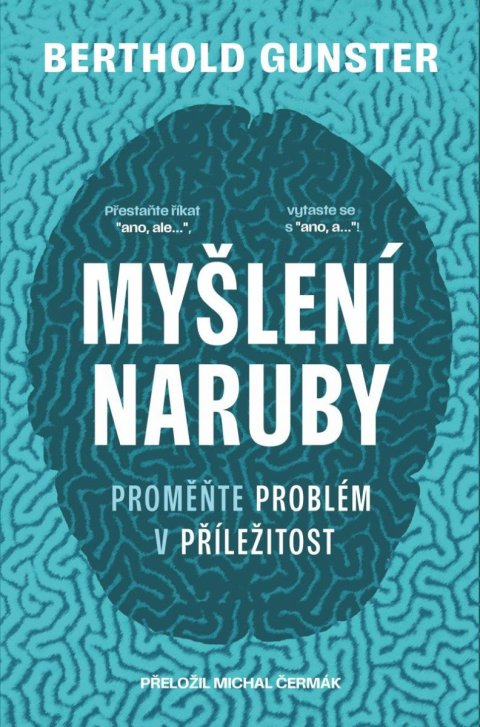 Gunster Berthold: Myšlení naruby: Proměňte problém v příležitost