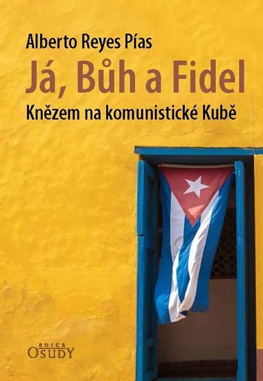 Pías Alberto Reyes: Já, Bůh a Fidel - Knězem na komunistické Kubě Pías Alberto Reyes: Já, Bůh a Fidel - Knězem na komunistické Kubě