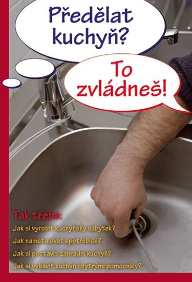 kolektiv autorů: Předělat kuchyň? To zvládneš!