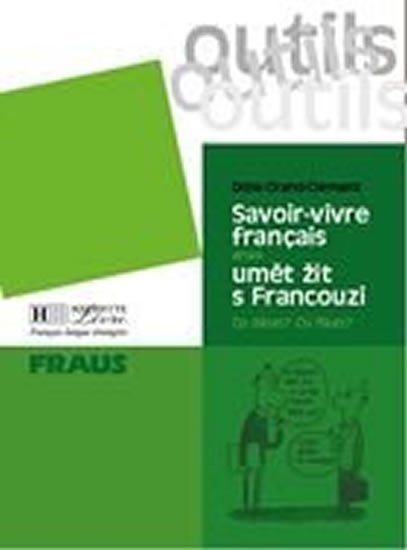 Clément-Grand Odine: Outils Savoir-vivre aneb umět žít s Francouzi Clément-Grand Odine: Outils Savoir-vivre aneb umět žít s Francouzi
