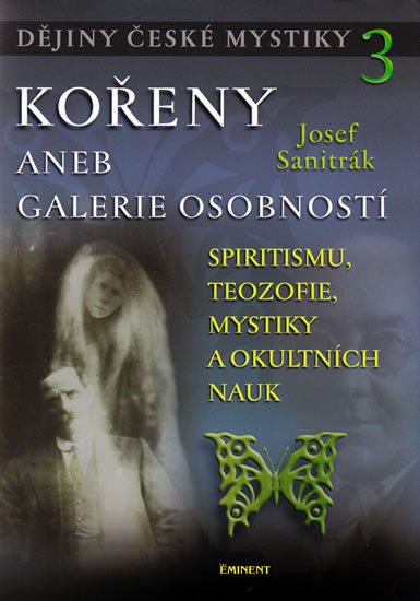 Sanitrák Josef: Dějiny české mystiky 3 - Kořeny aneb galerie osobností