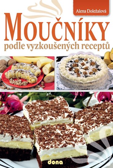 Doležalová Alena: Moučníky podle vyzkoušených receptů