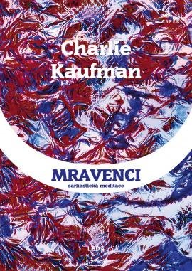 Kaufman Charlie: Mravenci - Sarkastická meditace