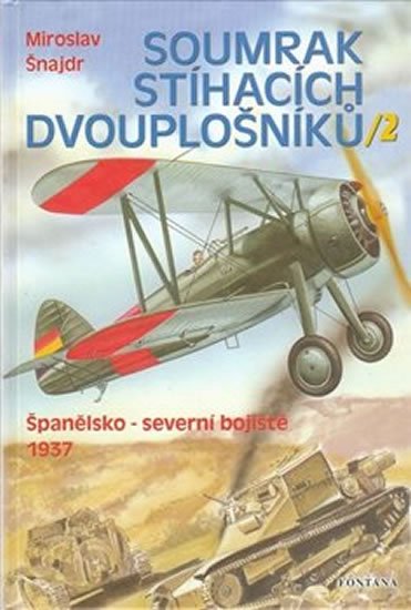 Šnajdr Miroslav: Soumrak stíhacích dvouplošníků 2 - Španělsko-severní bojiště 1937