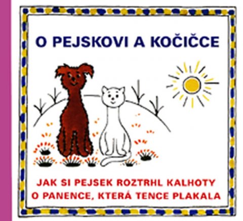 Čapek Josef: O pejskovi a kočičce - Jak si pejsek roztrhl kalhoty a O panence, která ten Čapek Josef: O pejskovi a kočičce - Jak si pejsek roztrhl kalhoty a O panence, která ten