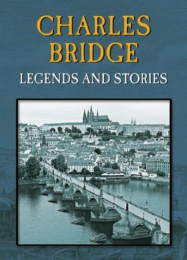 Wagnerová Magdalena: Charles Bridge - Legends and Stories Wagnerová Magdalena: Charles Bridge - Legends and Stories