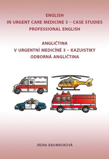 Baumruková Irena: Angličtina v urgentní medicíně 3 / English in Urgent Care Medicine 3 Baumruková Irena: Angličtina v urgentní medicíně 3 / English in Urgent Care Medicine 3