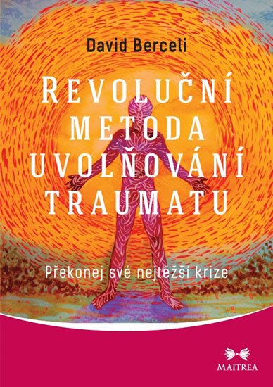 Berceli David: Revoluční metoda uvolňování traumatu - Překonej své nejtěžší krize Berceli David: Revoluční metoda uvolňování traumatu - Překonej své nejtěžší krize