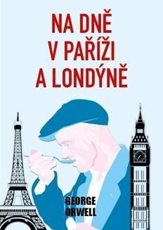 Orwell George: Na dně v Paříží a Londýně Orwell George: Na dně v Paříží a Londýně