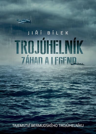 Bílek Jiří: Trojúhelník záhad a legend - Tajemství bermudského trojúhelníku Bílek Jiří: Trojúhelník záhad a legend - Tajemství bermudského trojúhelníku