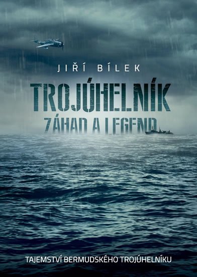 Bílek Jiří: Trojúhelník záhad a legend - Tajemství bermudského trojúhelníku