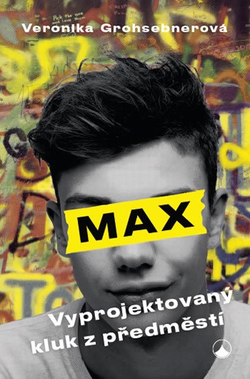 Grohsebnerová Veronika: Max, vyprojektovaný kluk z předměstí Grohsebnerová Veronika: Max, vyprojektovaný kluk z předměstí