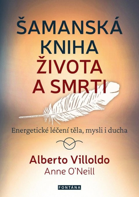 Villoldo Alberto: Šamanská kniha života a smrti - Energetické léčení těla, mysli i ducha Villoldo Alberto: Šamanská kniha života a smrti - Energetické léčení těla, mysli i ducha