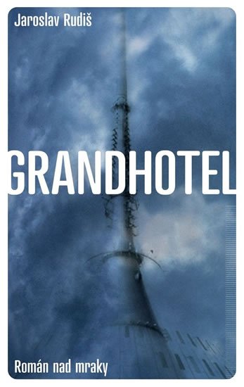 Rudiš Jaroslav: Grandhotel - Román nad mraky