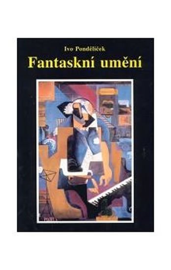 Pondělíček Ivo: Fantaskní umění Pondělíček Ivo: Fantaskní umění