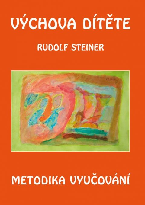 Steiner Rudolf: Výchova dítěte - Metodika vyučování