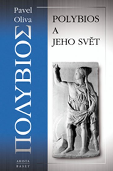 Oliva Pavel: Polybios a jeho svět Oliva Pavel: Polybios a jeho svět