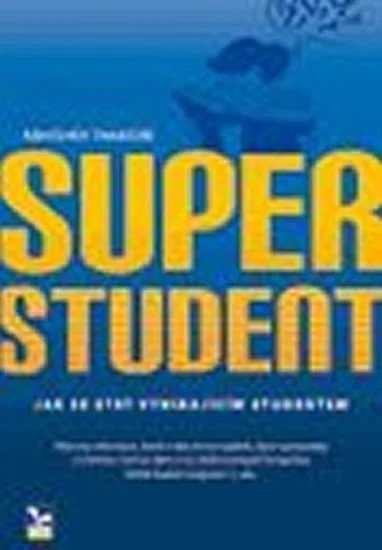 Thakore Abhishek: Superstudent. Jak se stát vynikajícím studentem