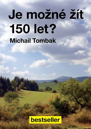 Tombak Michail: Je možné žít 150 let? Tombak Michail: Je možné žít 150 let?