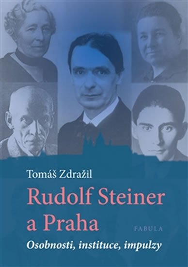 Zdražil Tomáš: Rudolf Steiner a Praha - Osobnosti, instituce, impulzy