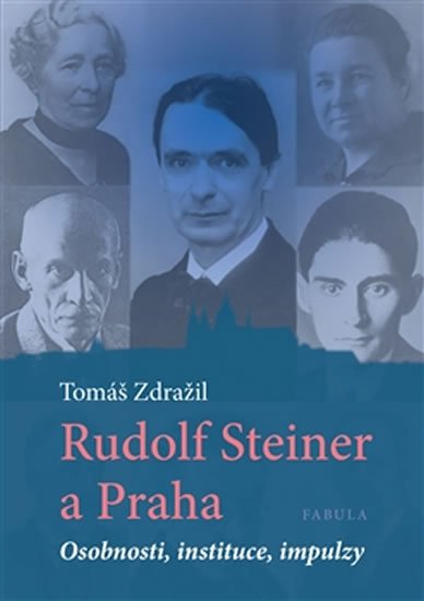 Zdražil Tomáš: Rudolf Steiner a Praha - Osobnosti, instituce, impulzy Zdražil Tomáš: Rudolf Steiner a Praha - Osobnosti, instituce, impulzy