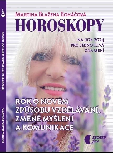 Boháčová Martina Blažena: Horoskopy na rok 2024 - Rok o novém způsobu vzdělávání, změně myšlení a kom Boháčová Martina Blažena: Horoskopy na rok 2024 - Rok o novém způsobu vzdělávání, změně myšlení a kom
