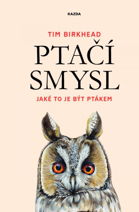 Birkhead Tim: Ptačí smysl - Jaké to je být ptákem