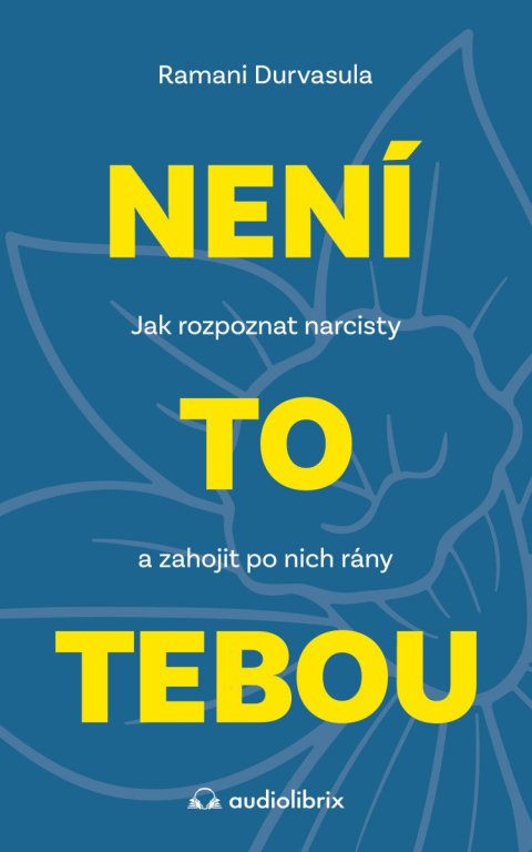 Durvasula Ramani: Není to tebou - Jak rozpoznat narcisty a zahojit po nich rány