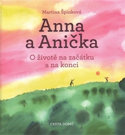 Špinková Martina: Anna a Anička - O životě na začátku a na konci