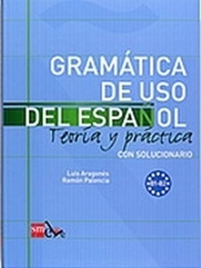Aragonés Luis: Gramatica de Uso del Espanol B1-B2 Teoría Y Práctica Con Solucionario Aragonés Luis: Gramatica de Uso del Espanol B1-B2 Teoría Y Práctica Con Solucionario