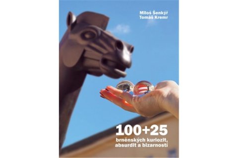 Šenkýř Miloš: 100+25 brněnských kuriozit, absurdit a bizarností