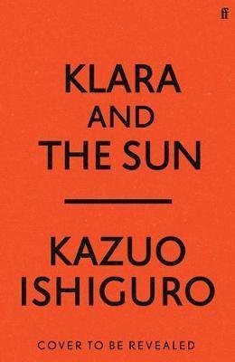 Ishiguro Kazuo: Klara and the Sun Ishiguro Kazuo: Klara and the Sun