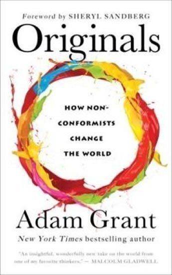 Grant Adam: Originals: How Moral Rebels And Creative Revolutionaries Move The World For