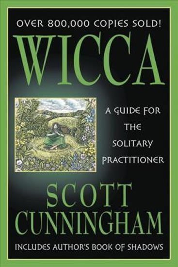 Cunningham Scott: Wicca : A Guide for the Solitary Practitioner