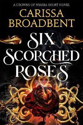 Broadbent Carissa: Six Scorched Roses Broadbent Carissa: Six Scorched Roses